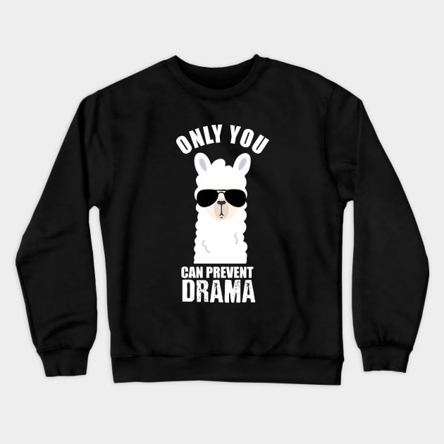 only you can prevent drama ilama Crewneck Sweatshirt by Vortex.Merch